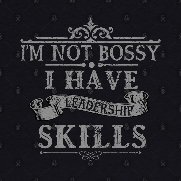 i'm not bossy i have leadership skills by PhiloArt